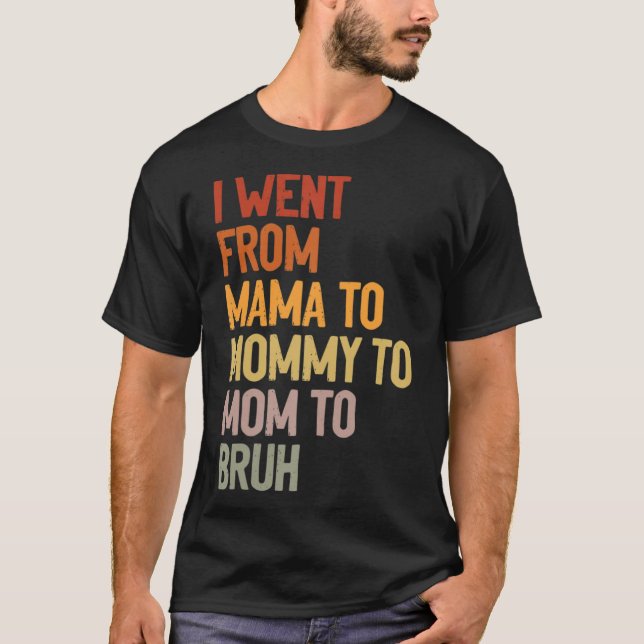Camiseta Fui de mamá a mamá a Bruh Gracioso (Anverso)
