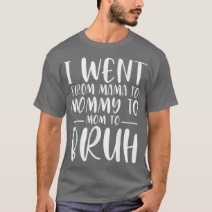 Camiseta Fui de mamá a mamá a Bruh Gracioso