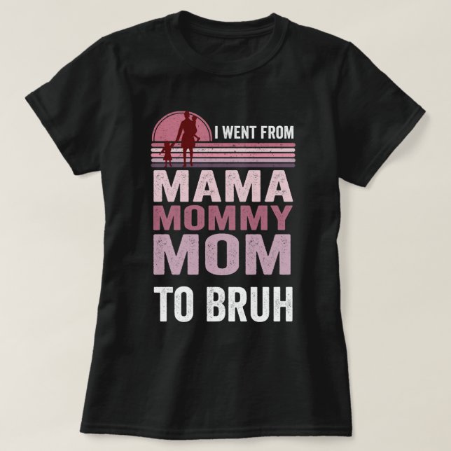 Camiseta Fui De Mamá A Mamá A Mamá A Bruh (Diseño del anverso)