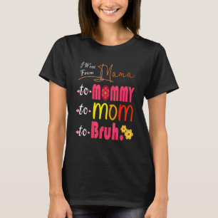 Camiseta Fui De Mamá A Mamá A Mamá A Bruh Flowers M