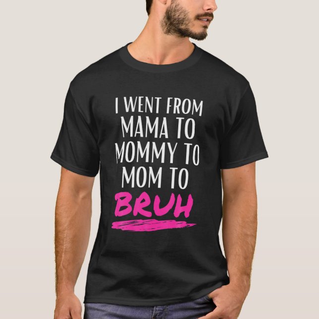 Camiseta Fui De Mamá A Mamá A Mamá A Bruh Gracioso. (Anverso)