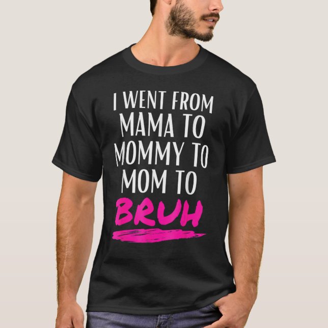 Camiseta Fui De Mamá A Mamá A Mamá A Bruh Mom Life (Anverso)