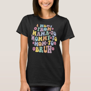 Camiseta Fui De Mamá A Mamá A Mamá A Bruh Mujeres 2