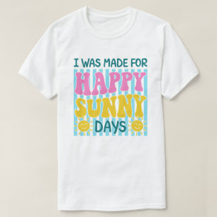 Camiseta Fui Hecho Para Días Felices y Soleados Diseño de V