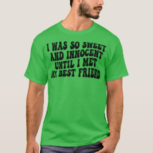 Camiseta fui tan dulce e inocente hasta que conocí mi mejor