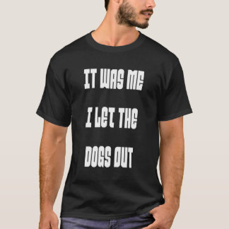 Camiseta Fui Yo Dejé Que Los Perros Salieran Gráficos De Pe