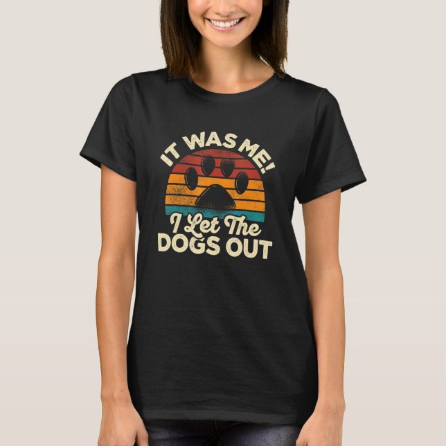 Camiseta Fui Yo Dejé Que Los Perros Salieran Mascota Sitter (Anverso)