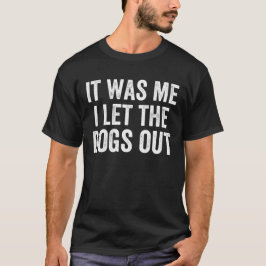 Camiseta Fui Yo Dejé Que Salieran Los Perros - Gracioso Sar