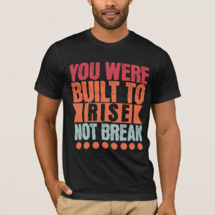 Camiseta Fuiste Construido para Levantarte, No para Rompert
