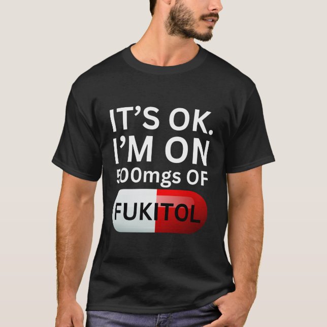 Camiseta Fukitol Shirt | Está bien, estoy con 500 mgs de fu (Anverso)