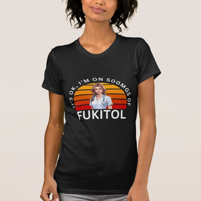 Camiseta Fukitol Shirt | Está bien, estoy con 500 mgs de fu (Anverso)