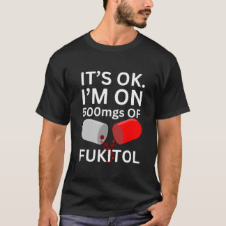 Camiseta Fukitol Shirt | Está bien, estoy con 500 mgs de fu