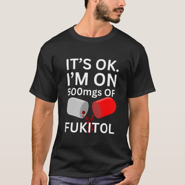 Camiseta Fukitol Shirt | Está bien, estoy con 500 mgs de fu (Anverso)