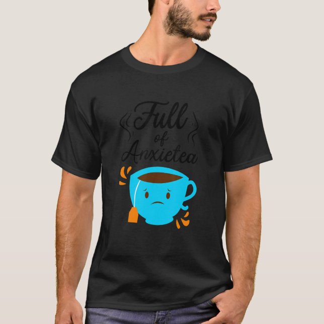 Camiseta Full Of Anxiety Tea  Tea Drinker Cup Of Tea Brewin (Anverso)