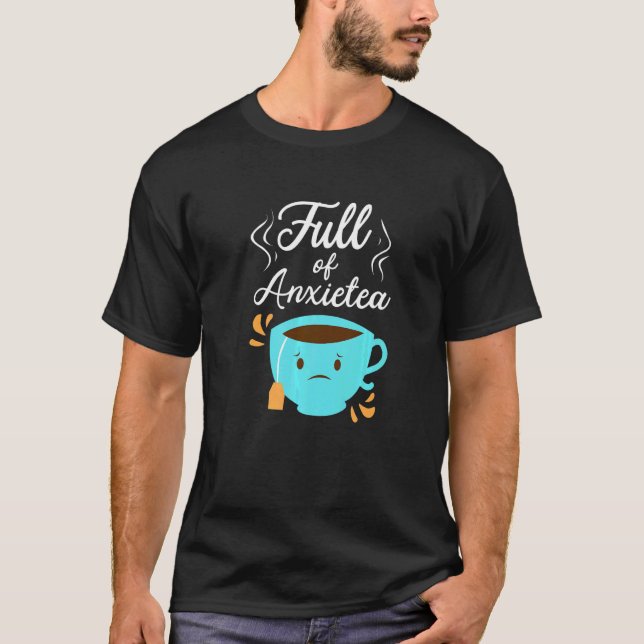 Camiseta Full Of Anxiety Tea  Tea Drinker Cup Of Tea Brewin (Anverso)