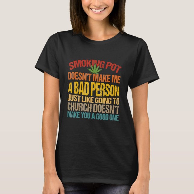 Camiseta Fumar Pot no me hace una mala persona a la que ir (Anverso)