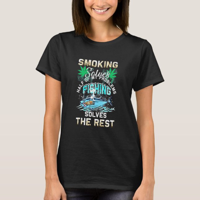 Camiseta Fumar Resuelve La Mitad De Mis Problemas La Pesca  (Anverso)