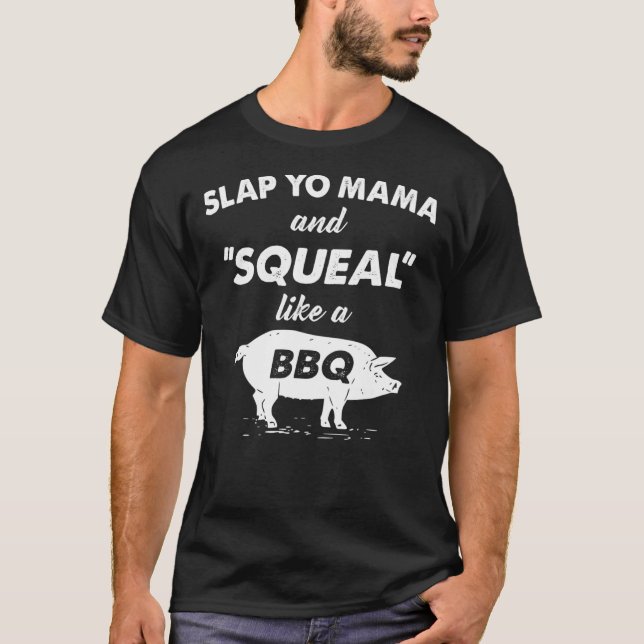 Camiseta Fun BBQ Slap Yo Mama Squeal Como Un Ch De Barbeque (Anverso)