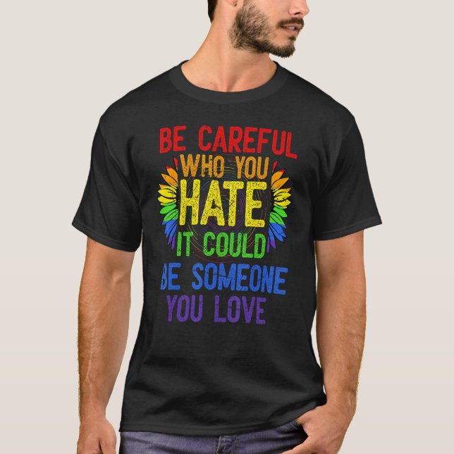 Camiseta Fun Be Careful Who You Hate It Could Be Someone Yo (Anverso)