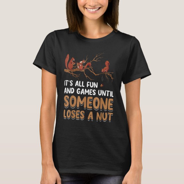 Camiseta Fun Games Until Someone Loses A Nut Humor Squirrel (Anverso)