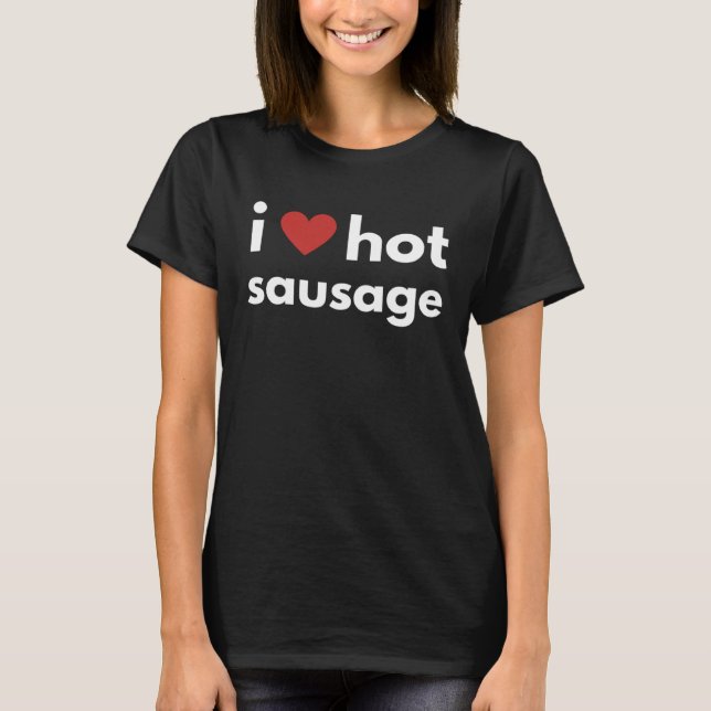 Camiseta Fun Graphic I Heart Apparel-I love hot sausage (Anverso)