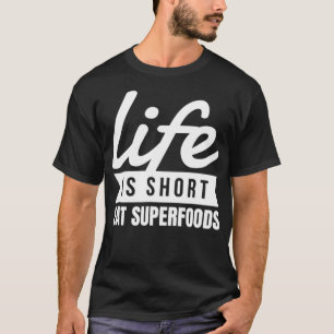 Camiseta Fun Healthy Diet Life Is Short Eat Superfoods Food