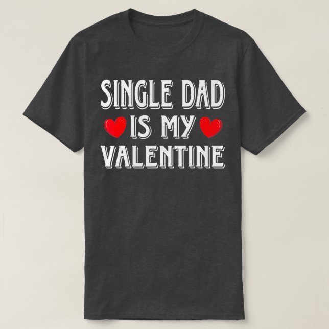 Camiseta Fun Heart Single Dad Is My Valentine Matching (Diseño del anverso)
