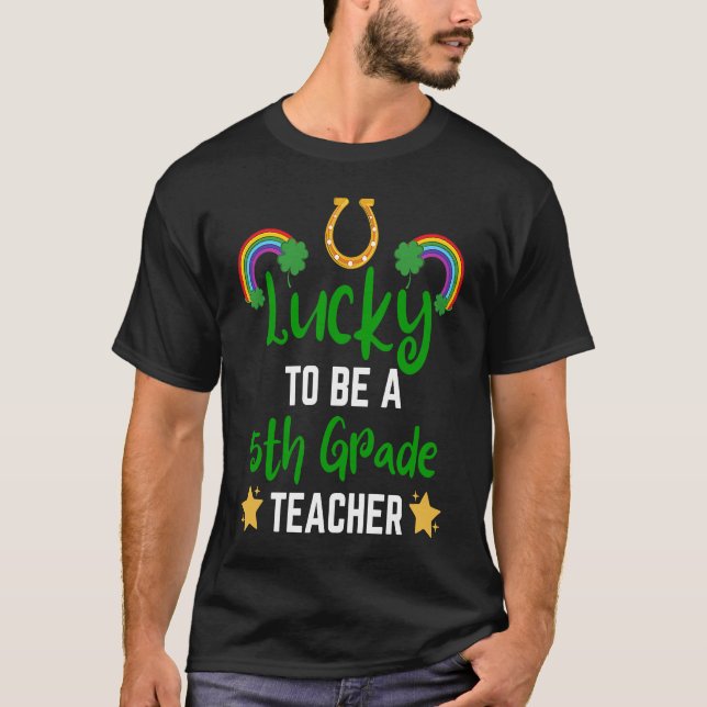 Camiseta Fun St Patrick Day Teacher Lucky To Be 5th Grade T (Anverso)