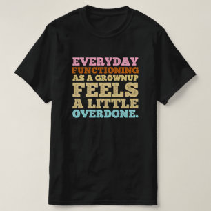 Camiseta Funcionar todos los días como adulto se siente un