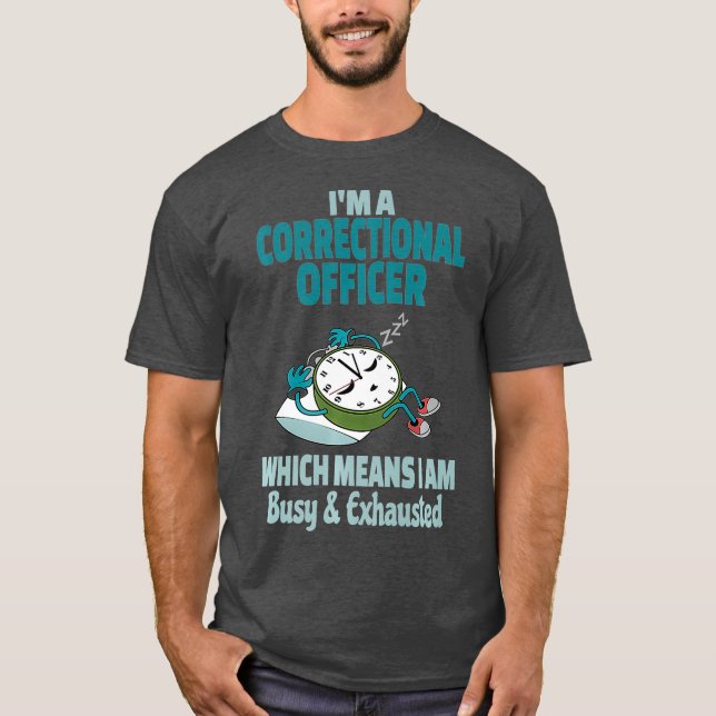 Camiseta Funcionario correccional gracioso Cansado Ocupado  (Anverso)