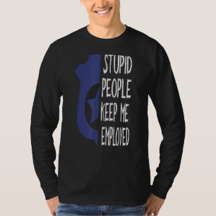 Camiseta Funcionario de policía tonto me mantiene empleado