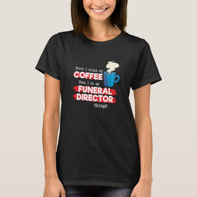Camiseta Funeral Director & Coffee  Appreciation Saying (Anverso)