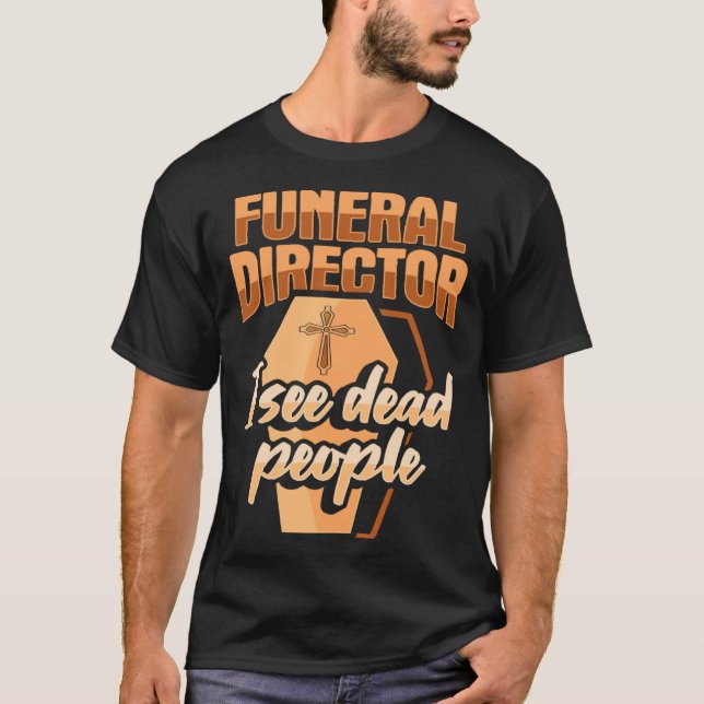 Camiseta Funeral Director Embalmer Mortician I see dead peo (Anverso)