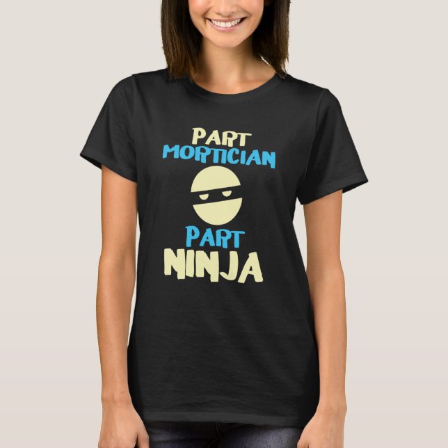 Camiseta Funeral Director Part Mortician Part Ninja Mortici (Anverso)
