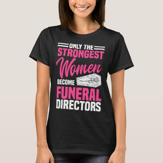 Camiseta Funeral Director Strongest Women Mortician Mortuar (Anverso)