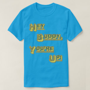 Camiseta FUNHOUS3 - ¡Ey compinche! ¡Usted está para arriba!