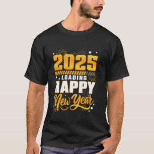 Camiseta Funny 2025 Carga Feliz Año Nuevo 2025 Año Nuevo E