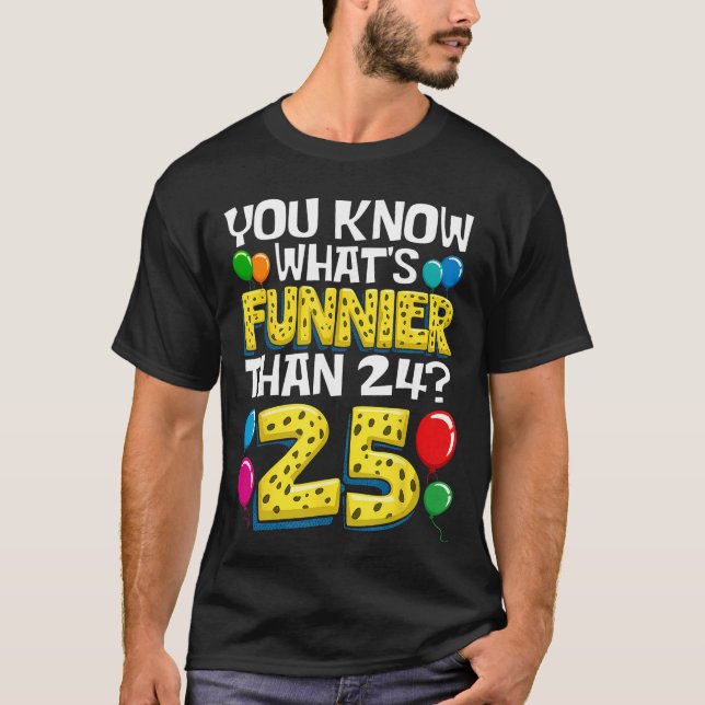 Camiseta Funny 25th Birthday Whats Funnierhan 24 Its 25 Yea (Anverso)