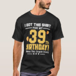 Camiseta Funny 39th Birthday 39 Years Old Men Women Gift<br><div class="desc">Perfect funny gift for  39th birthday  39 Years old men and women to celebrate the birthday party with all</div>