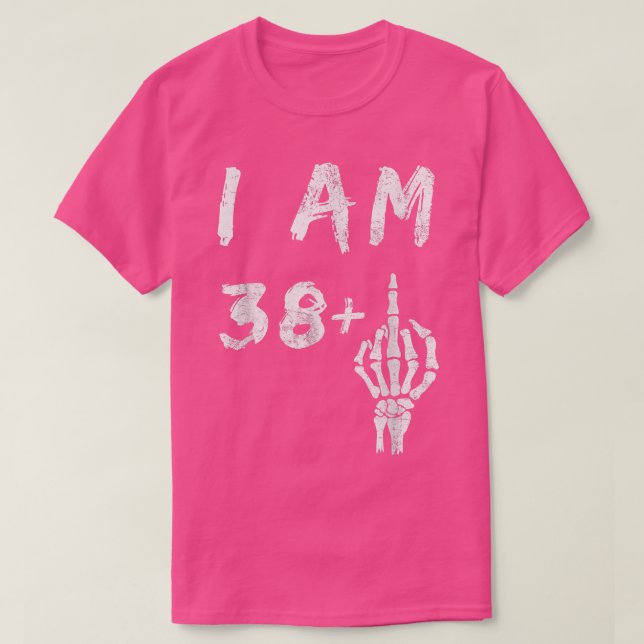 Camiseta Funny 39th Birthday I Am 38 Plus Skeleton Middle F (Diseño del anverso)