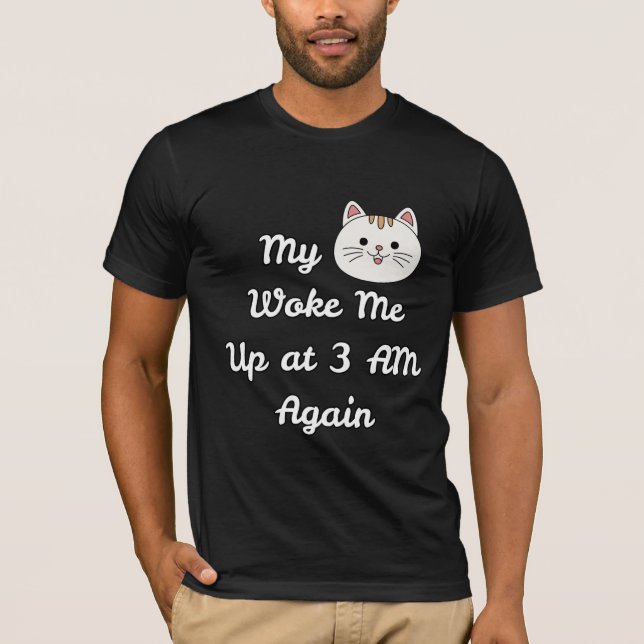 Camiseta Funny 3 AM Cat Wake-Up Quote (Anverso)