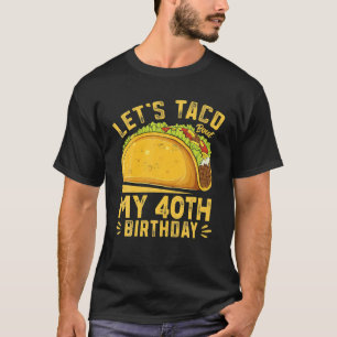 Camiseta Funny 40 años vamos a taco por mi cumpleaños 40