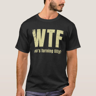 Camiseta Funny 50 Años Wtf que cumple 50 años