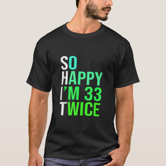Camiseta Funny 66th Birthday Present So Happy I m 33 Twice  (Anverso)
