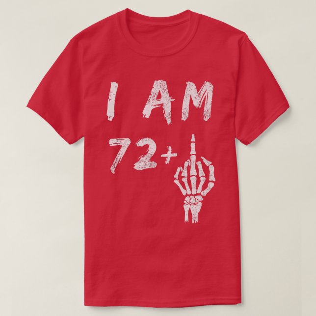 Camiseta Funny 73rd Birthday I Am 72 Plus Skeleton Middle F (Diseño del anverso)