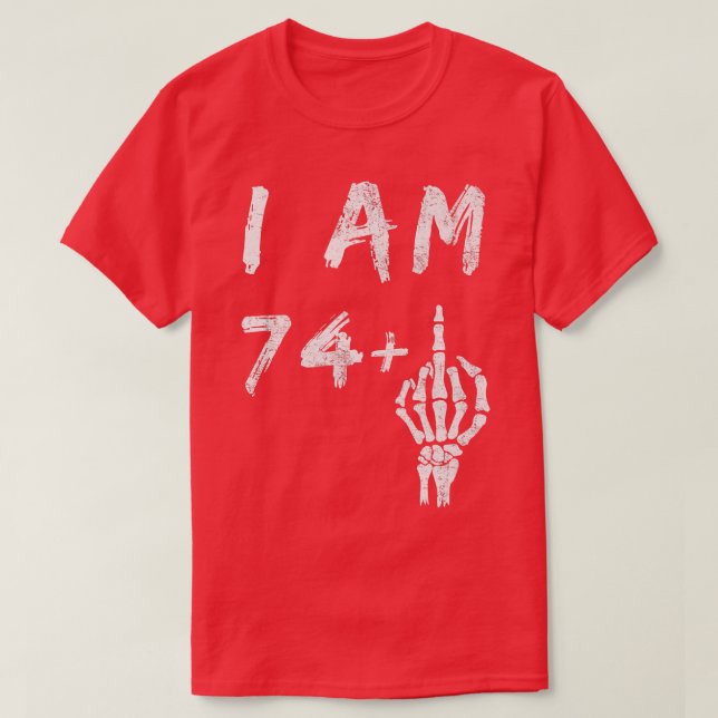 Camiseta Funny 75th Birthday I Am 74 Plus Skeleton Middle F (Diseño del anverso)