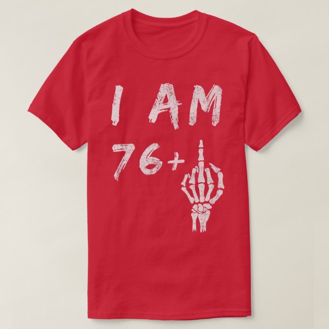 Camiseta Funny 77th Birthday I Am 76 Plus Skeleton Middle F (Diseño del anverso)