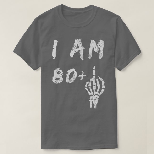 Camiseta Funny 81st Birthday I Am 80 Plus Skeleton Middle F (Diseño del anverso)