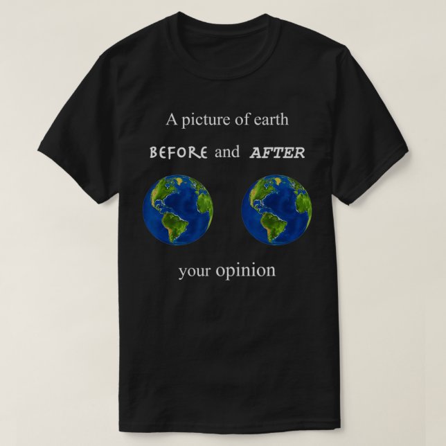 Camiseta Funny A Picture of Earth Before and After your Opi (Diseño del anverso)
