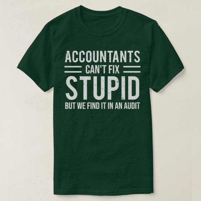 Camiseta Funny Accountants Canx27t Fix Stupid Audit T (Diseño del anverso)